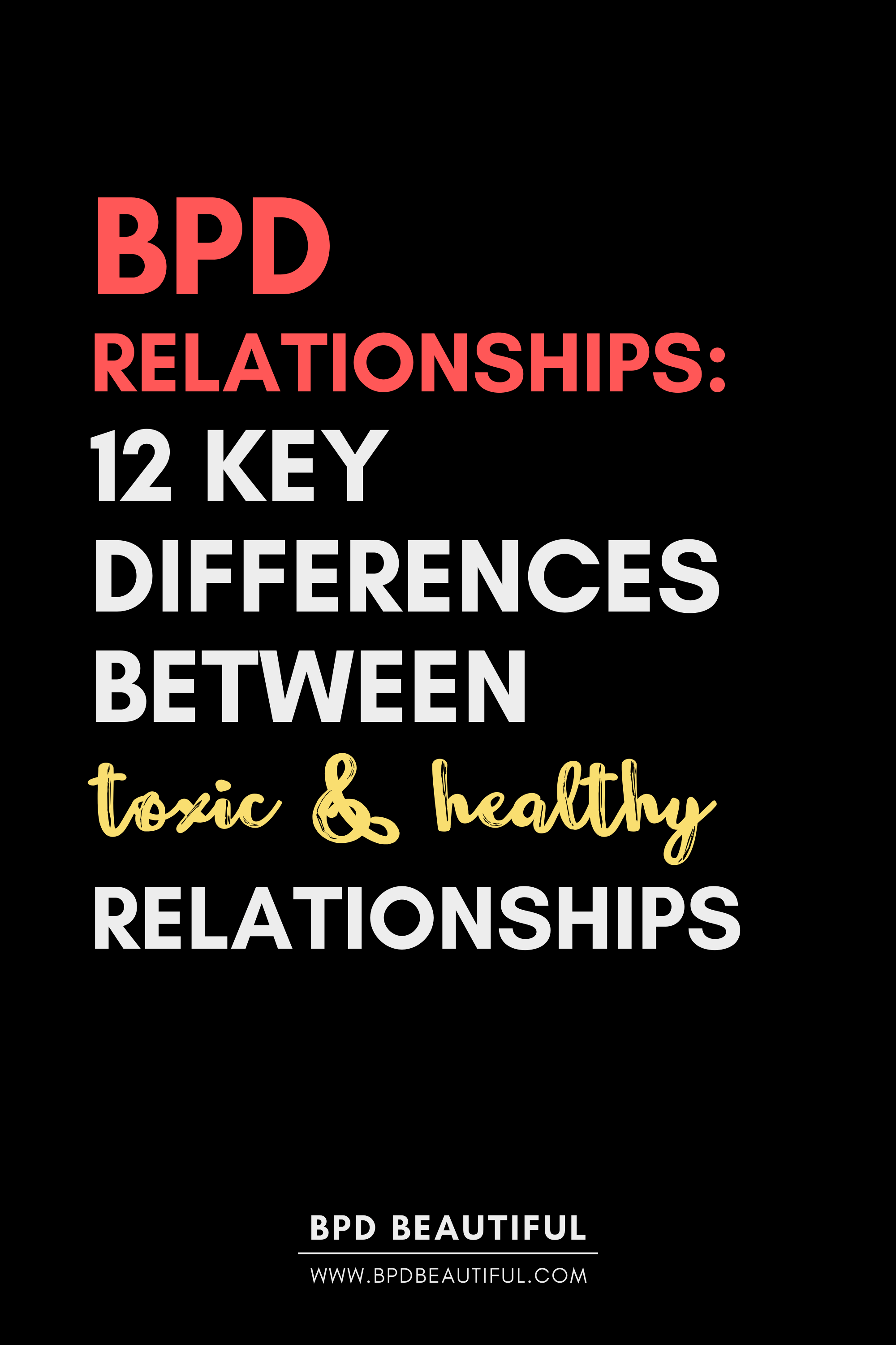 bpd relationships 12 key differences between toxic and healthy relationships borderline personality disorder relationships