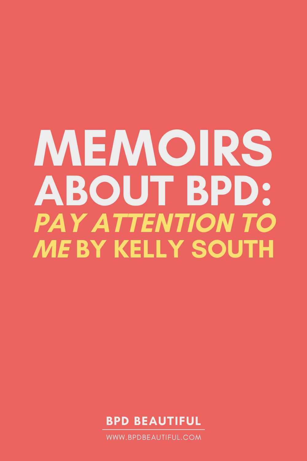 A blog post graphic that says memoirs about bpd: pay attention to me by Kelly south