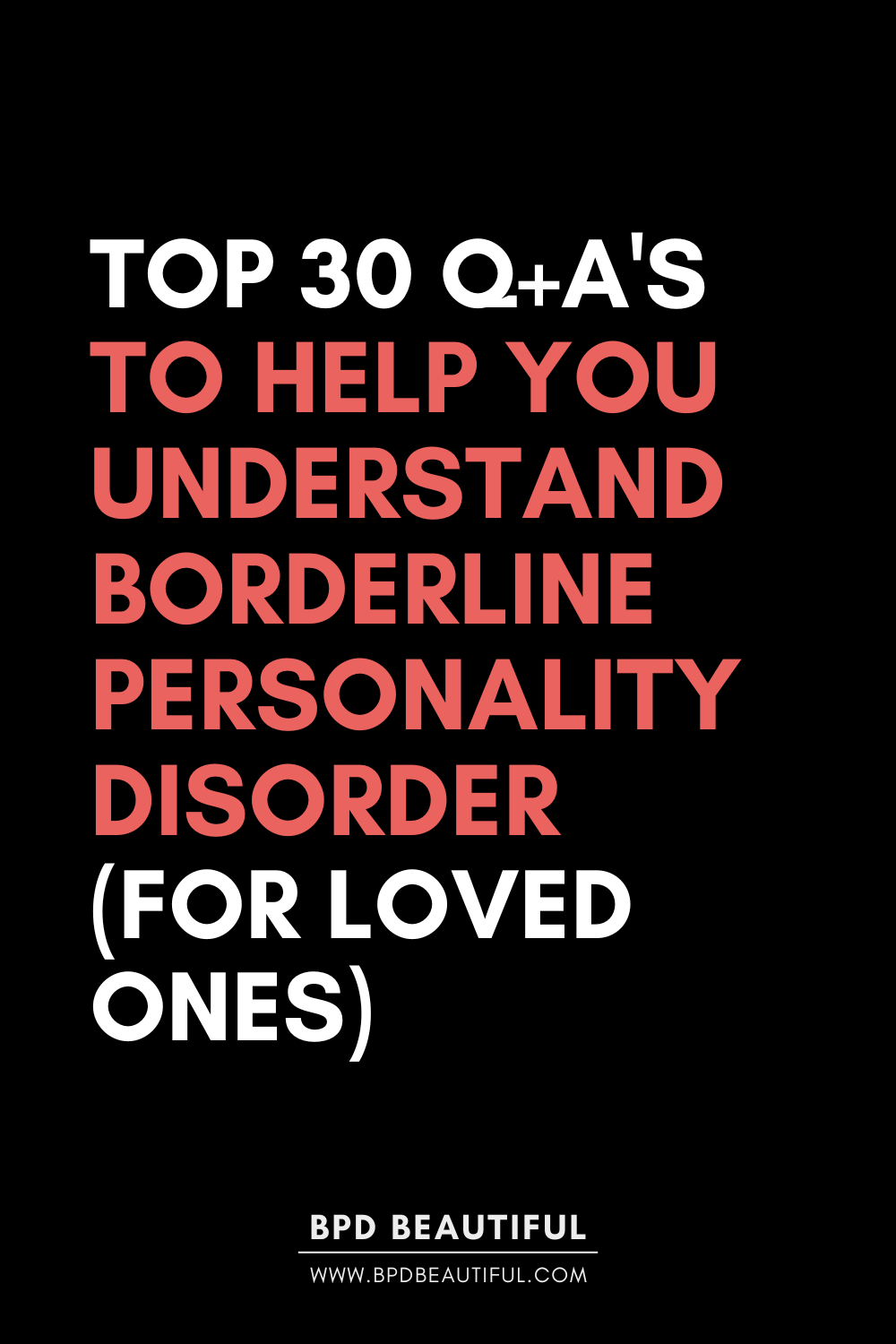 understand bpd: top questions answers about borderline personality disorder to help loved ones understand bpd and spread bpd awareness