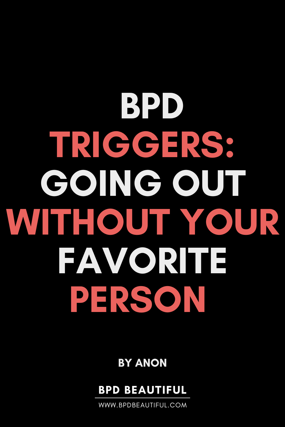 bpd triggers: when going out without your favorite person (FP) triggers you