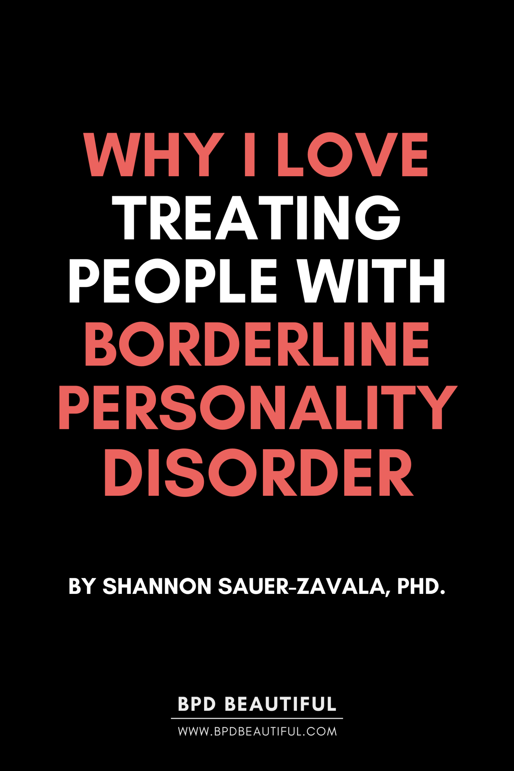 BPD Therapy: Why I Love Treating People with BPD by Shannon Sauer-Zavala, PhD.